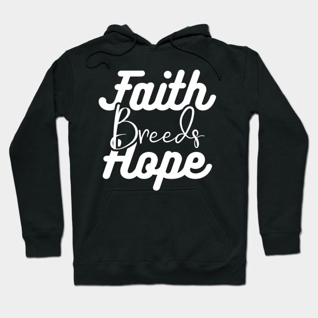 Faith Breeds Hope breeds Hoodie by Gaming champion